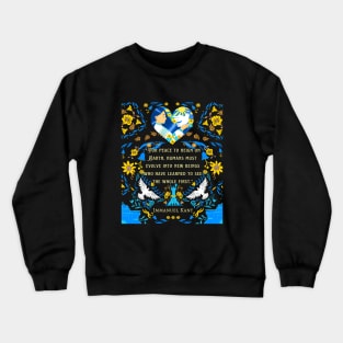 Immanuel Kant  portrait and quote:  For peace to reign on Earth, humans must evolve into new beings who have learned to see the whole first. Crewneck Sweatshirt